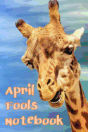 April Fool's Notebook: An April Fool's Book for Recording Pranks, Jokes and Fun