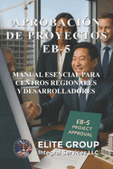 Aprobaci?n de Proyectos Eb-5: Manual Esencial Para Centros Regionales Y Desarrolladores