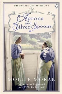 Aprons and Silver Spoons: The heartwarming memoirs of a 1930s scullery maid - Moran, Mollie