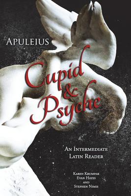 Apuleius' Cupid and Psyche: An Intermediate Latin Reader: Latin Text with Running Vocabulary and Commentary - Nimis, Stephen, and Hayes, Edgar Evan, and Krumpak, Karen