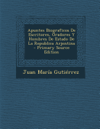 Apuntes Biograficos de Escritores, Oradores y Hombres de Estado de La Republica Arjentina