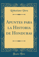 Apuntes Para La Historia de Honduras (Classic Reprint)