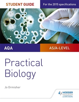 AQA A-level Biology Student Guide: Practical Biology - Ormisher, Jo