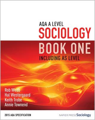 AQA A Level Sociology Book One Including AS Level - Webb, Rob, and Westergaard, Hal, and Trobe, Keith