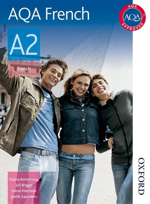 AQA A2 French Student Book - Briggs, Lawrence, and Armstrong, Elaine, and Harrison, Steve