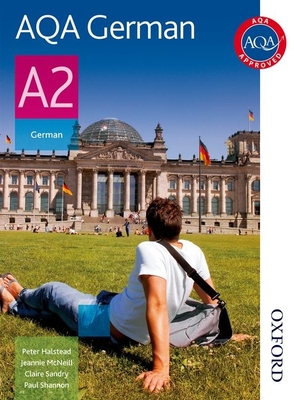 AQA A2 German Student Book - Shannon, Paul, and Halstead, P J, and Mcneill, J C