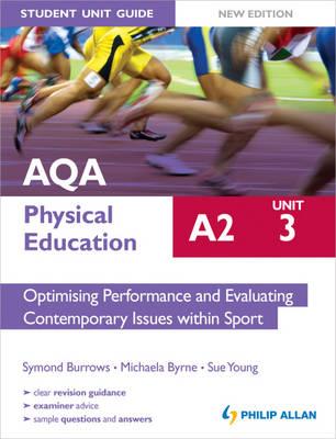 AQA A2 Physical Education Student Unit Guide New Edition: Unit 3 Optimising Performance and Evaluating Contemporary Issues within Sport - Burrows, Symond, and Young, Sue, and Byrne, Michaela