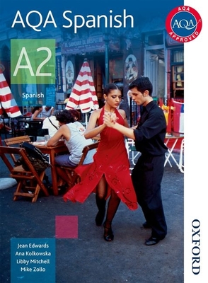 AQA A2 Spanish Student Book - Edwards, Jean, and Kolkowska, Ana, and Mitchell, Libby