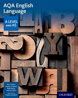 AQA AS and A Level English Language Student Book - Clayton, Dan, and Goddard, Angela (Series edited by), and Kemp, Beth