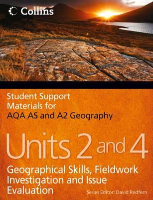 AQA AS and A2 Geography Units 2 and 4: Geographical Skills, Fieldwork Investigation and Issue Evaluation - Gilchrist, Geoff, and Grigg, Tania, and Redfern, David (Series edited by)