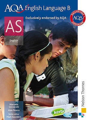 AQA English Language B AS: Student's Book - Pearce, Alan, and Giovanelli, Marcello, and Saunders, Mark (Volume editor)