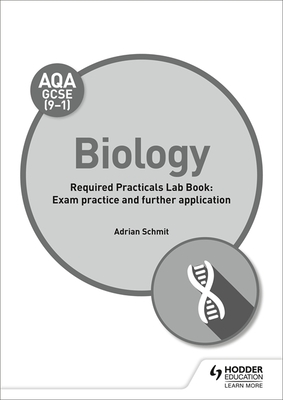 AQA GCSE (9-1) Biology Student Lab Book: Exam practice and further application - Schmit, Adrian