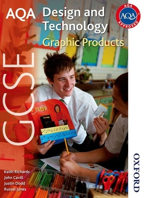 Aqa GCSE Design and Technology: Graphic Products - Richards, Keith, and Cavill, Bed, and Dodd, Justin