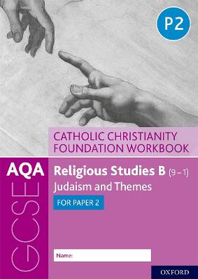 AQA GCSE Religious Studies B (9-1): Catholic Christianity Foundation Workbook: Judaism and Themes for Paper 2 - Clucas, Ann, and Smith, Peter