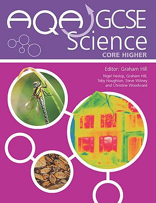 AQA GCSE Science Core Higher: Student's Book - Heslop, Nigel, and Hill, Graham C., and Houghton, Toby