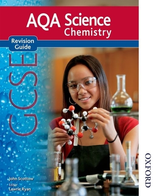 AQA Science GCSE Chemistry Revision Guide (2011 specification) - Ryan, Lawrie (Editor), and Scottow, John