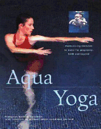 Aqua Yoga: Harmonizing Exercises in Water for Pregnancy, Birth and Beyond