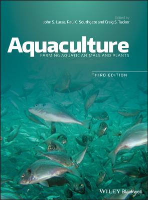 Aquaculture: Farming Aquatic Animals and Plants - Lucas, John S. (Editor), and Southgate, Paul C. (Editor), and Tucker, Craig S. (Editor)