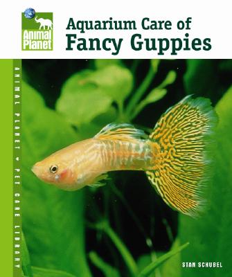 Aquarium Care of Fancy Guppies - Shubel, Stan