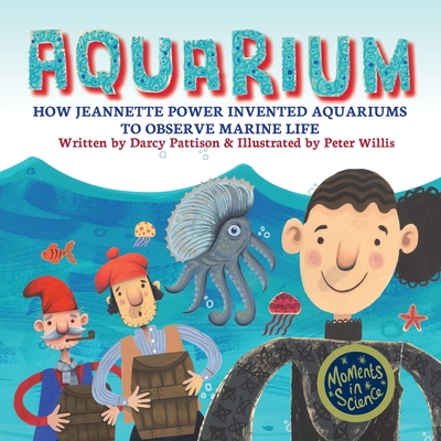 Aquarium: How Jeannette Power Invented Aquariums to Observe Marine Life - Pattison, Darcy