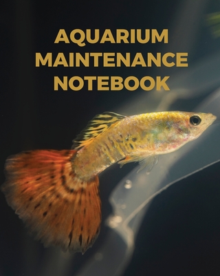 Aquarium Maintenance Notebook: : Fish Hobby Fish Book Log Book Plants Pond Fish Freshwater Pacific Northwest Ecology Saltwater Marine Reef - Larson, Patricia