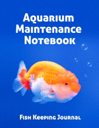 Aquarium Maintenance Notebook Fish Keeping Journal: Tank Aquarium Log Book - Goldfish and Bubbles in Blue Water