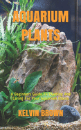 Aquarium Plants: A Beginners Guide To Planting And Caring For Your Aquarium Plants