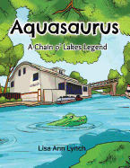 Aquasaurus: A Chain O' Lakes Legend