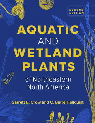 Aquatic and Wetland Plants of Northeastern North America - Crow, Garrett E, and Hellquist, C Barre