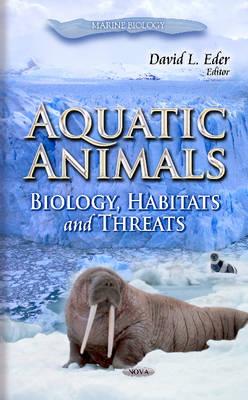 Aquatic Animals: Biology, Habitats & Threats - Eder, David L (Editor)