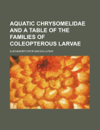 Aquatic Chrysomelidae and a Table of the Families of Coleopterous Larvae