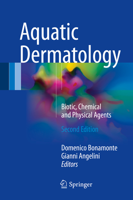 Aquatic Dermatology: Biotic, Chemical and Physical Agents - Bonamonte, Domenico (Editor), and Angelini, Gianni (Editor)