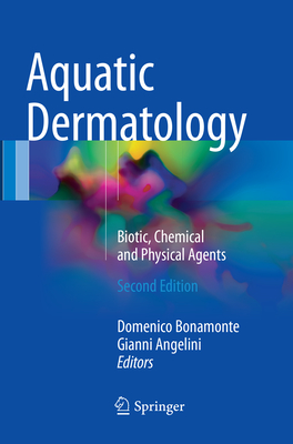 Aquatic Dermatology: Biotic, Chemical and Physical Agents - Bonamonte, Domenico (Editor), and Angelini, Gianni (Editor)