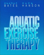 Aquatic Exercise Therapy - Bates, Andrea, and Hanson, Norm, BSC, PT