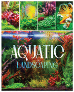 Aquatic Landscaping: Dive into the Art of Creating Underwater Paradises