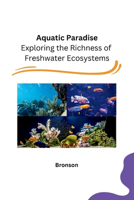 Aquatic Paradise: Exploring the Richness of Freshwater Ecosystems - Bronson