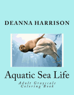 Aquatic Sea Life: Adult Grayscale Coloring Book