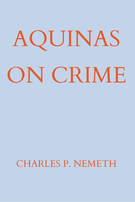 Aquinas on Crime - Nemeth, Charles P