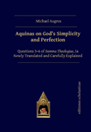 Aquinas on God's Simplicity and Perfection: Questions 3-6 of Summa Theologiae, Ia Newly Translated and Carefully Explained