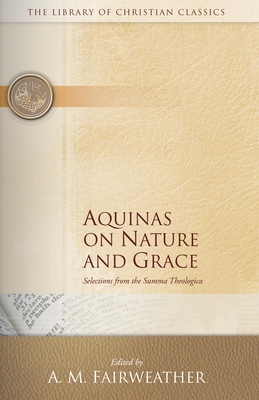 Aquinas on Nature and Grace: Selections from the Summa Theologica - Fairweather, A. M. (Editor)