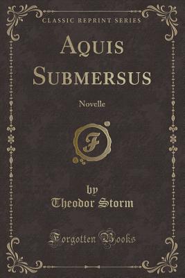 Aquis Submersus: Novelle (Classic Reprint) - Storm, Theodor