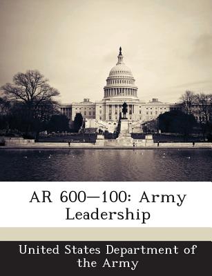 AR 600-100: Army Leadership - United States Department of the Army (Creator)