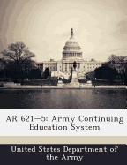 AR 621-5: Army Continuing Education System - United States Department of the Army (Creator)