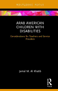 Arab American Children with Disabilities: Considerations for Teachers and Service Providers