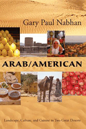 Arab/American: Landscape, Culture, and Cuisine in Two Great Deserts