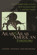Arab & Arab American Feminisms: Gender, Violence, and Belonging
