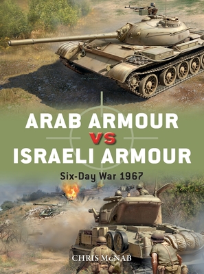 Arab Armour Vs Israeli Armour: Six-Day War 1967 - McNab, Chris