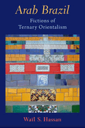 Arab Brazil: Fictions of Ternary Orientalism