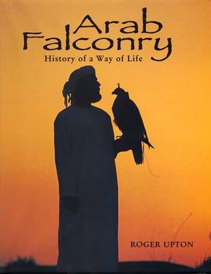 Arab Falconry: History of a Way of Life - Upton, Roger