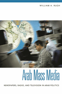 Arab Mass Media: Newspapers, Radio, and Television in Arab Politics